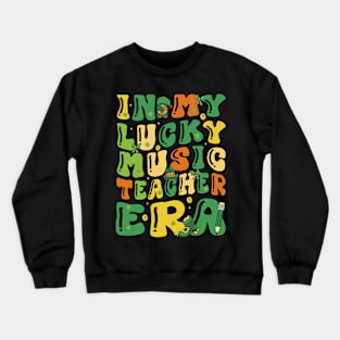 In My Lucky Music Teacher Era Saint Patricks Day Groovy Crewneck Sweatshirt